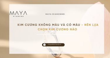 KIM CƯƠNG KHÔNG MÀU VÀ CÓ MÀU - NÊN LỰA CHỌN KIM CƯƠNG NÀO