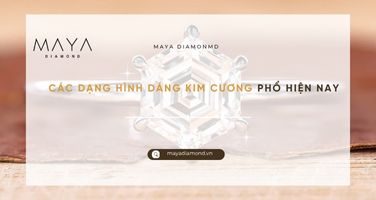 CÁC DẠNG HÌNH DÁNG KIM CƯƠNG PHỔ HIỆN NAY
