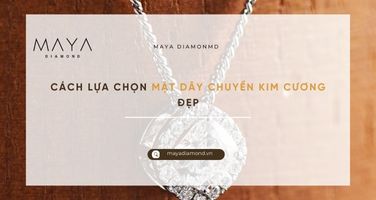 CÁCH LỰA CHỌN MẶT DÂY CHUYỀN KIM CƯƠNG ĐẸP