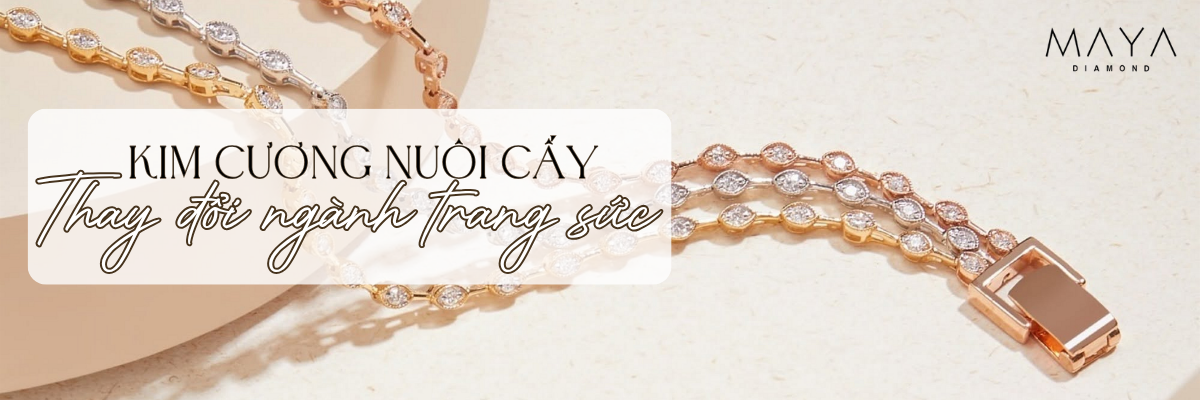 KIM CƯƠNG NUÔI CẤY THAY ĐỔI NGÀNH TRANG SỨC THẾ NÀO? 