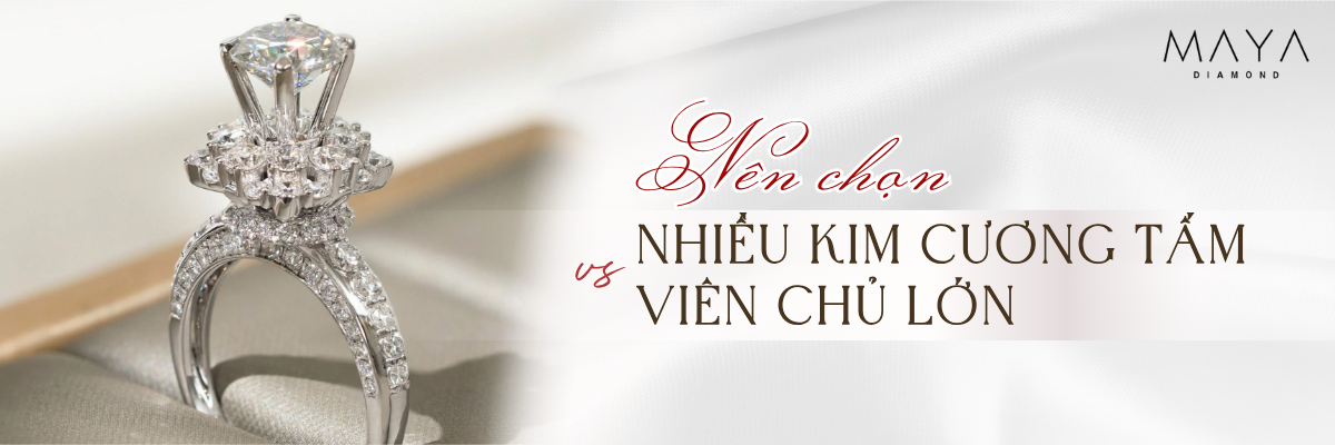 NÊN CHỌN NHIỀU KIM CƯƠNG TẤM HAY VIÊN CHỦ LỚN?