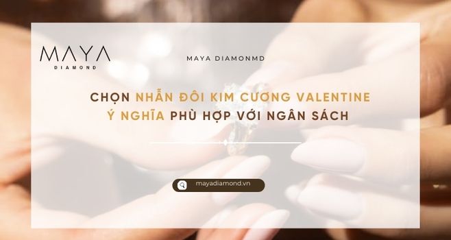 CHỌN NHẪN ĐÔI KIM CƯƠNG VALENTINE Ý NGHĨA PHÙ HỢP VỚI NGÂN SÁCH