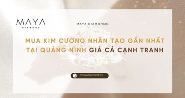 MUA KIM CƯƠNG NHÂN TẠO GẦN NHẤT TẠI QUẢNG NINH GIÁ CẢ CẠNH TRANH