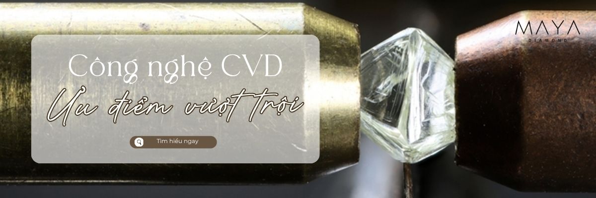 TÌM HIỂU VỀ CÔNG NGHỆ CVD KIM CƯƠNG VÀ ƯU ĐIỂM VƯỢT TRỘI