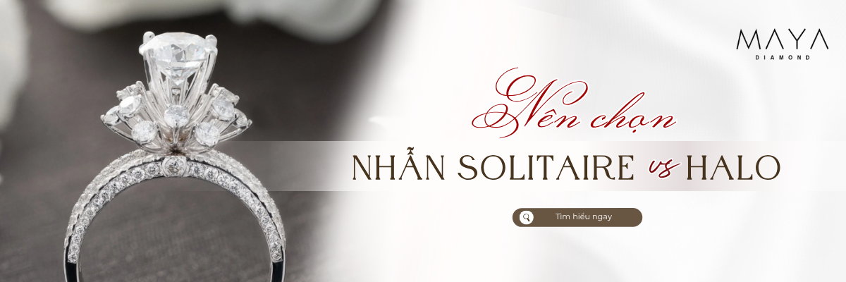 NÊN CHỌN NHẪN SOLITAIRE HAY HALO ĐỂ CẦU HÔN NGƯỜI YÊU?