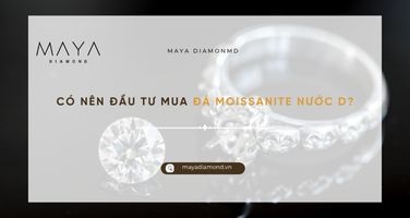 CÓ NÊN ĐẦU TƯ MUA ĐÁ MOISSANITE NƯỚC D?