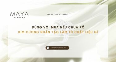 ĐỪNG VỘI MUA NẾU CHƯA RÕ KIM CƯƠNG NHÂN TẠO LÀM TỪ CHẤT LIỆU GÌ