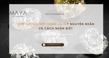 KIM CƯƠNG RỚT CẠNH LÀ GÌ? NGUYÊN NHÂN VÀ CÁCH NHẬN BIẾT