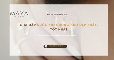 GIẢI ĐÁP NƯỚC KIM CƯƠNG NÀO ĐẸP NHẤT, TỐT NHẤT