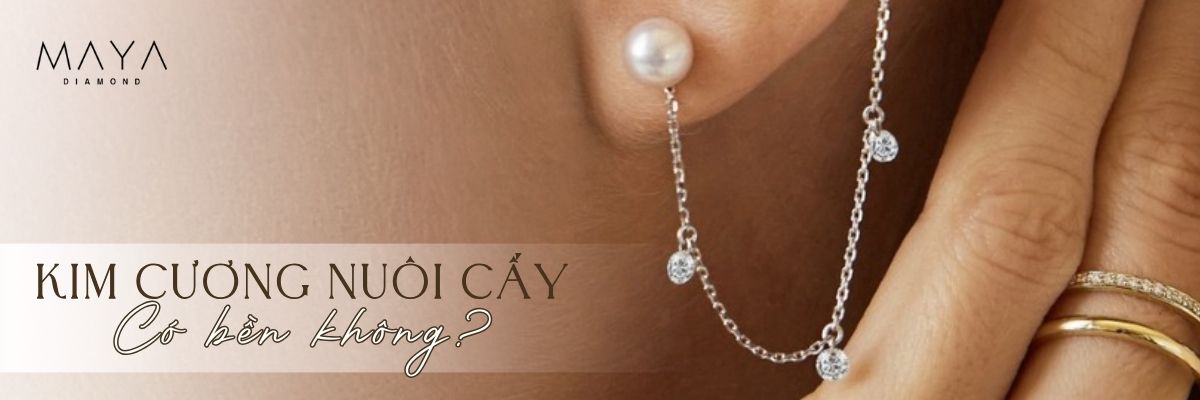 [GIẢI ĐÁP] KIM CƯƠNG NUÔI CẤY CÓ BỀN KHÔNG?