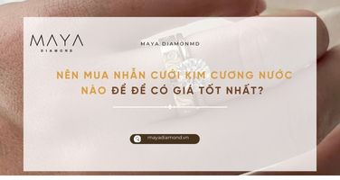 NÊN MUA NHẪN CƯỚI KIM CƯƠNG NƯỚC NÀO ĐỂ CÓ GIÁ TỐT NHẤT?