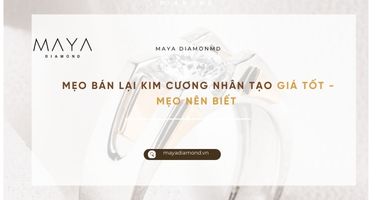 MẸO BÁN LẠI KIM CƯƠNG NHÂN TẠO GIÁ TỐT BẠN NÊN BIẾT