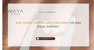 KIM CƯƠNG KHÔNG GIẤY KIỂM ĐỊNH CÓ BÁN ĐƯỢC KHÔNG?